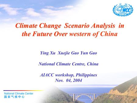Climate Change Scenario Analysis in the Future Over Climate Change Scenario Analysis in the Future Over western of China Ying Xu Xuejie Gao Yun Gao National.