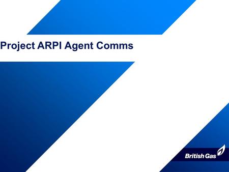 Project ARPI Agent Comms. What is Project ARPI? ARPI stands for Acquisition Reward Process Improvements i.e. making improvements to the processes which.