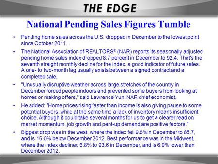 National Pending Sales Figures Tumble Pending home sales across the U.S. dropped in December to the lowest point since October 2011. The National Association.