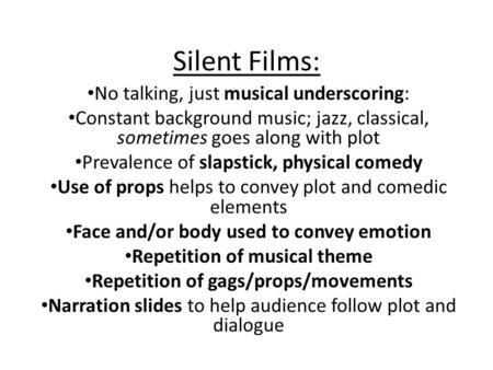 Silent Films: No talking, just musical underscoring: