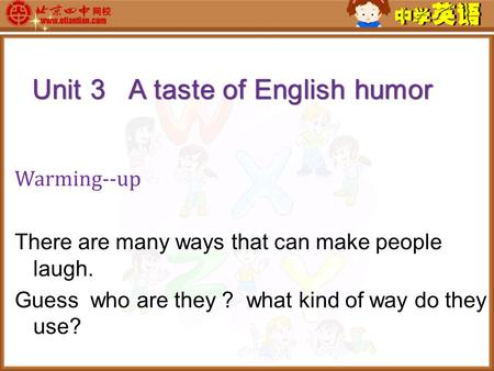 There are many ways that can make people laugh. Guess who are they ? what kind of way do they use? Warming--up.