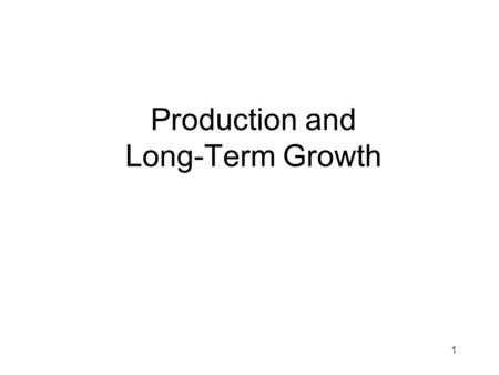 1 Production and Long-Term Growth. 2 Conceptualization This conceptualization is a way to organize your thinking to understand many complex interrelated.