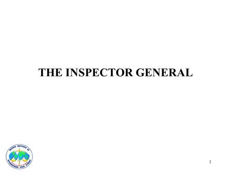 1 THE INSPECTOR GENERAL. 2 THE INSPECTOR GENERAL AND THE RULE OF LAW Traditional Role of the Inspector General – advise leadership of status of units.