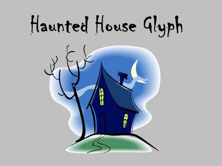 Haunted House Glyph. Do you like autumn? Number of Windows YESNO 54.