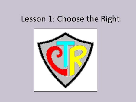 Lesson 1: Choose the Right PURPOSE To help the children learn that choosing the right can help them follow Jesus Christ.
