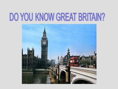DO YOU KNOW GREAT BRITAIN?