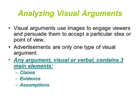 Analyzing Visual Arguments Visual arguments use images to engage viewers and persuade them to accept a particular idea or point of view. Advertisements.