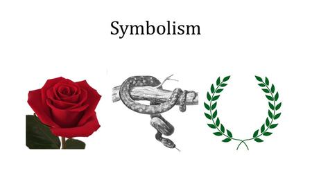 Symbolism. Symbolism in Literature -Literary device -“Applied to word or phrase that signifies an object or event, which in turn signifies something else.