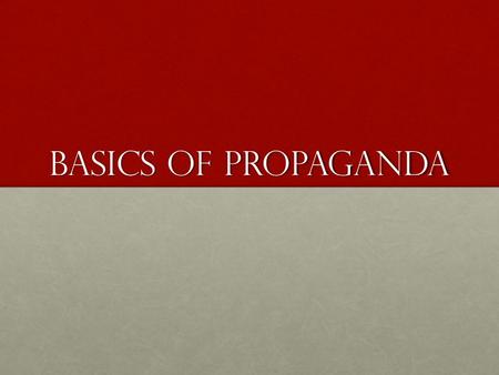 Basics of Propaganda. Propaganda What is propaganda?What is propaganda? Why use propaganda?Why use propaganda? ExamplesExamples Rules of followRules of.