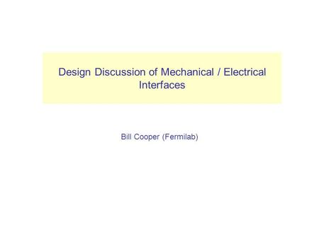 Design Discussion of Mechanical / Electrical Interfaces Bill Cooper (Fermilab) (Layer 1) VXD.