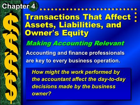 Transactions That Affect Assets, Liabilities, and Owner ’ s Equity Making Accounting Relevant Accounting and finance professionals are key to every business.