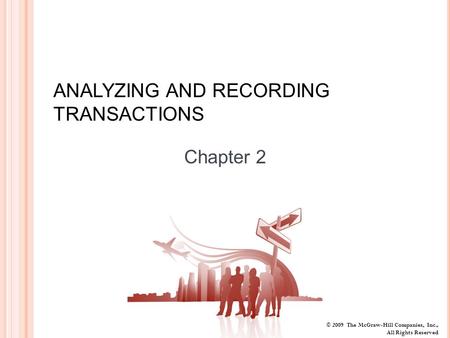 © 2009 The McGraw-Hill Companies, Inc., All Rights Reserved ANALYZING AND RECORDING TRANSACTIONS Chapter 2.