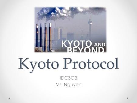 Kyoto Protocol IDC3O3 Ms. Nguyen.