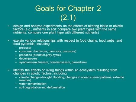 Goals for Chapter 2 (2.1) design and analyse experiments on the effects of altering biotic or abiotic factors (e.g., nutrients in soil: compare two plant.