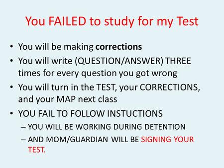 You FAILED to study for my Test