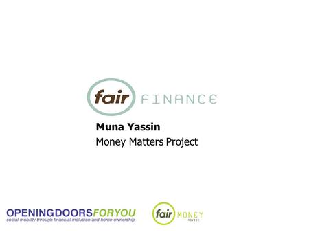 Muna Yassin Money Matters Project. Welcome to Fair Finance October 2007.