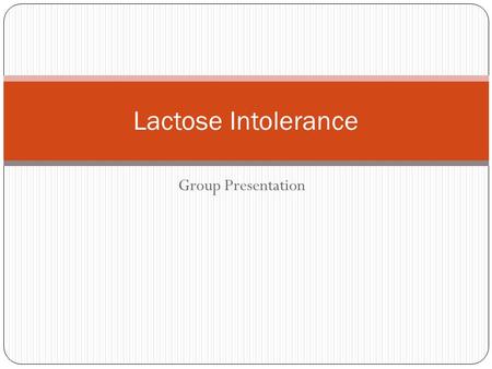 Group Presentation Lactose Intolerance. Definition of Lactose Intolerance Being lactose intolerant means that your body cannot digest foods with lactose.