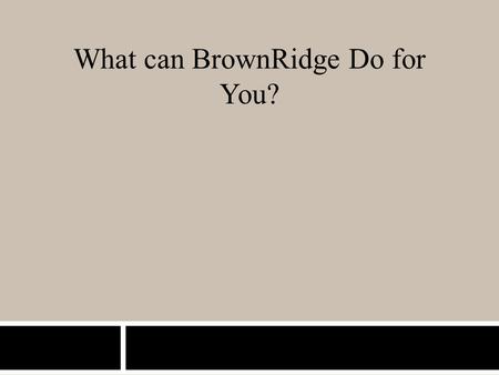 What can BrownRidge Do for You?. Services and Offerings ✦ Equity Stock offering thru Private Placement. ✦ Debt Offering thru Private Placement. ✦ Creating.