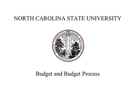 NORTH CAROLINA STATE UNIVERSITY Budget and Budget Process.