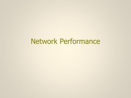 Network Performance. Performance (1) What would be the characteristics of the ideal network? –It would be completely transparent in every conceivable.