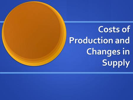 Costs of Production and Changes in Supply. Labor and Output Marginal product of labor- change in output from hiring one more worker. Marginal product.
