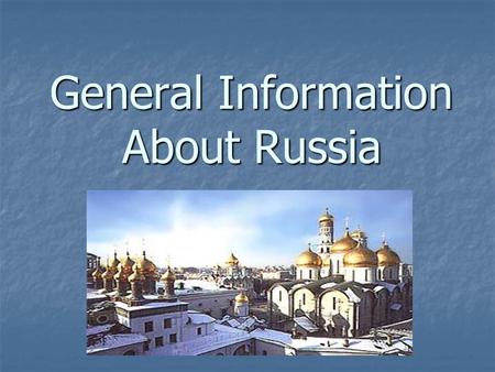 General Information About Russia. Official Name: RUSSIAN FEDERATION Official Name: RUSSIAN FEDERATION 17,075,200 square miles (1.8 times the size of U.S.A.)