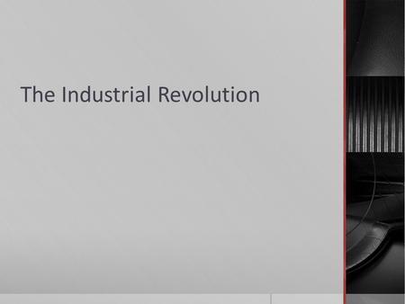 The Industrial Revolution. Origins-When, Where, Why, and How!  From the roughly 1750-1850  Begins in Britain, spreads through Europe, Asia, and to the.