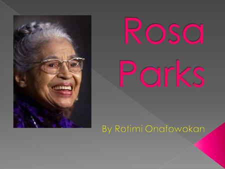 We all know Rosa Parks as one of the women who fought for freedom and her incredible bus story but I am here to talk about why she is significant today.