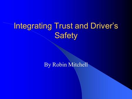 Integrating Trust and Driver’s Safety By Robin Mitchell.