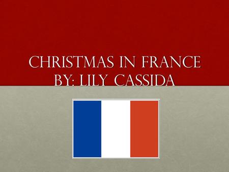 Christmas in France By: Lily Cassida. Map of France France’s bordering countries are Switzerland, Italy, Belgium, Spain, and Germany.