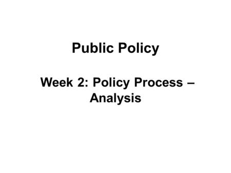 Public Policy Week 2: Policy Process – Analysis