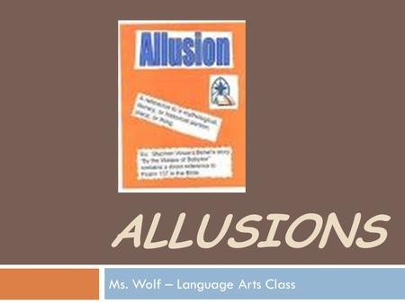 ALLUSIONS Ms. Wolf – Language Arts Class. Agenda for Thursday 2.14.13  Warm-Up: Grammar – pages 84- 90 GUM Book  Connection to a Clip- Dead Poet’s Society.