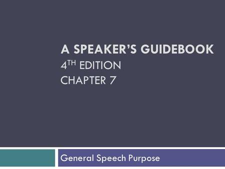 A SPEAKER’S GUIDEBOOK 4TH EDITION CHAPTER 7