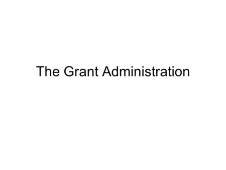 The Grant Administration. Objective: To determine the causes for the end of Reconstruction.