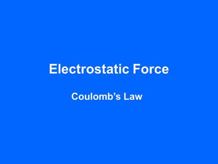 Electrostatic Force Coulomb’s Law. Charges Two charges of the same type repel one another ++ The two charges will experience a FORCE pushing them apart.