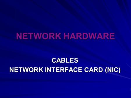 NETWORK HARDWARE CABLES NETWORK INTERFACE CARD (NIC)