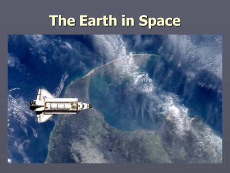 The Earth in Space. The Earth’s Gravity ► – force of attraction between all matter. ► Gravity – force of attraction between all matter. ► – the force.
