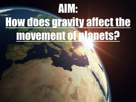 AIM: How does gravity affect the movement of planets?