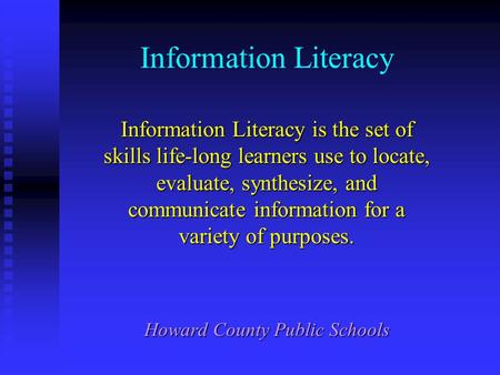 Information Literacy Information Literacy is the set of skills life-long learners use to locate, evaluate, synthesize, and communicate information for.