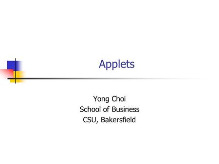 Applets Yong Choi School of Business CSU, Bakersfield.
