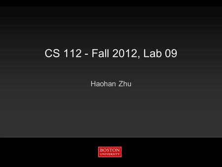 CS 112 - Fall 2012, Lab 09 Haohan Zhu. Boston University Slideshow Title Goes Here CS 112 - Fall 2012, Lab 09 2 11/20/2015 GUI - Graphical User Interface.