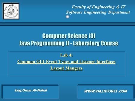 Computer Science [3] Java Programming II - Laboratory Course Lab 4: Common GUI Event Types and Listener Interfaces Layout Mangers Faculty of Engineering.