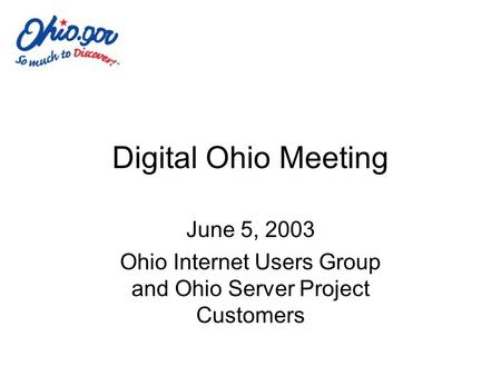 Digital Ohio Meeting June 5, 2003 Ohio Internet Users Group and Ohio Server Project Customers.
