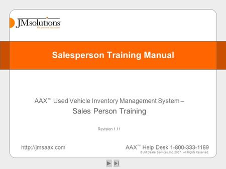 Salesperson Training Manual AAX ™ Used Vehicle Inventory Management System – Sales Person Training Revision 1.11  ™ Help Desk 1-800-333-1189.