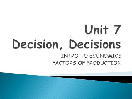 INTRO TO ECONOMICS FACTORS OF PRODUCTION.  Economics is the study of choices & decisions people make about how to use the world’s resources.  Meeting.