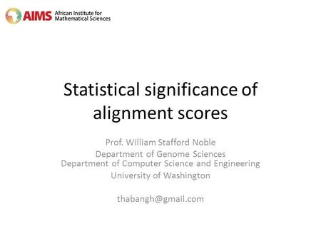 Statistical significance of alignment scores Prof. William Stafford Noble Department of Genome Sciences Department of Computer Science and Engineering.