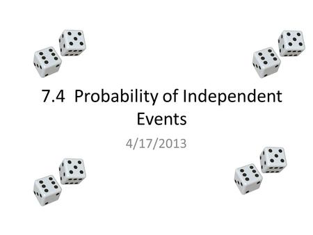 7.4 Probability of Independent Events 4/17/2013. 2. What is the number of unique 4-digit ATM PIN codes if the first number cannot be 0? The numbers to.