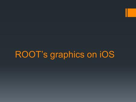 ROOT’s graphics on iOS. ROOT’s graphics (general scheme):