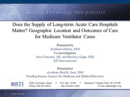 1 Does the Supply of Long-term Acute Care Hospitals Matter? Geographic Location and Outcomes of Care for Medicare Ventilator Cases Presented by Kathleen.