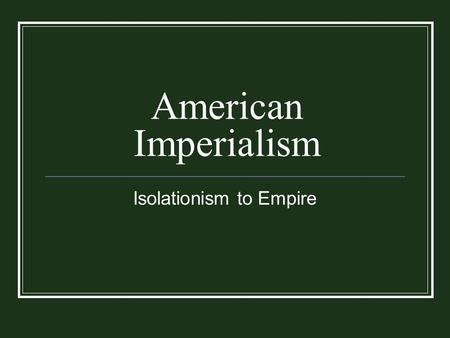 Isolationism to Empire